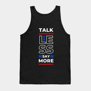 TALK LESS SAY MORE Tank Top